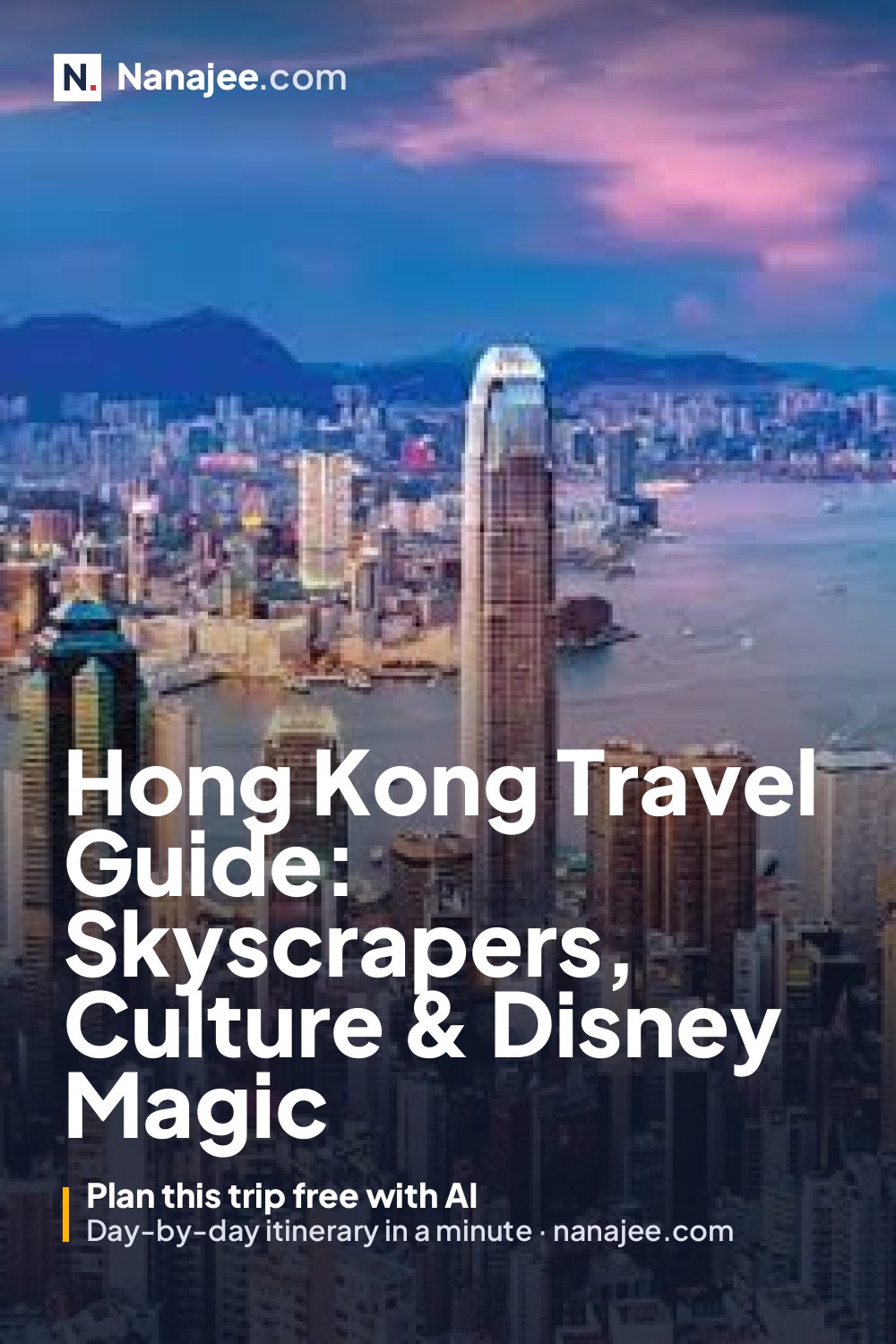 Hong Kong Travel Guide: Skyscrapers, Culture & Disney Magic